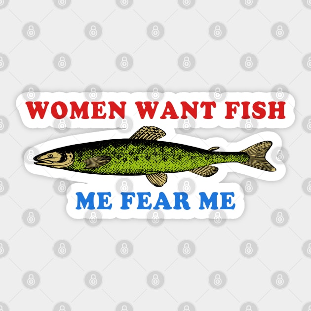 Women Want Fish Me Fear Me - Oddly Specific Meme, Fishing Sticker by SpaceDogLaika
